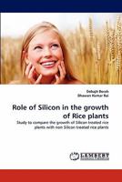 Role of Silicon in the growth of Rice plants: Study to compare the growth of Silicon treated rice plants with non Silicon treated rice plants 3844313583 Book Cover