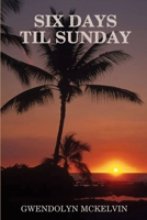 Six Days Till Sunday 136571537X Book Cover