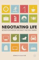Negotiating Life: Secrets for Everyday Diplomacy and Deal Making 1137034769 Book Cover