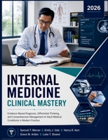 Internal Medicine Clinical Mastery: Evidence-Based Diagnosis, Differential Thinking, and Comprehensive Management of Adult Medical Conditions in Modern Practice B0H6QWB42Y Book Cover