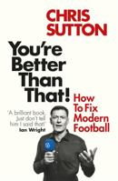 You're Better Than That!: How To Fix Modern Football 1913183254 Book Cover