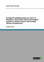 Zu Begriff und Bedeutung von 'Ehre' in Brentanos 'Geschichte vom braven Kasperl und dem sch�nen Annerl' und Lessings 'Minna von Barnhelm' 3638693015 Book Cover