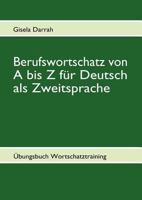 Berufswortschatz von A bis Z für Deutsch als Zweitsprache: Übungsbuch Wortschatztraining 3839169232 Book Cover