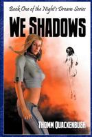 We Shadows - Book One of the Night's Dream Series 1554048656 Book Cover