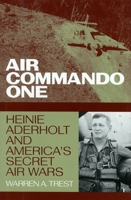 Air Commando One: Heinie Aderholt And America's Secret Air Wars 156098807X Book Cover