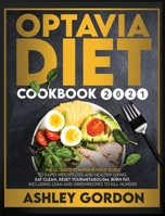 Optavia Diet Cookbook 2021: The Ultimate Comprehensive Guide to Rapid Weight Loss and Healthy Living. Eat Clean, Reset Your Metabolism, Burn Fat. Including Lean and Green Recipes to Kill Hunger 180123129X Book Cover