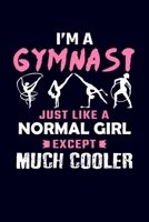 I'm A Gymnast Just Like A Normal Girl Except Much Cooler: Gymnastics Journal Notebook 1708224939 Book Cover