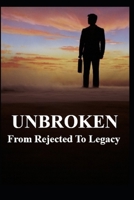 UNBROKEN: From Rejected To Legacy B0DWH3NDD3 Book Cover