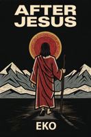 After Jesus: How the First Generation Saved Christianity and Lost the Kingdom Within 1971695149 Book Cover
