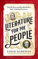Literature for the People: How the Pioneering MacMillan Brothers Built a Publishing Powerhouse 1035008947 Book Cover
