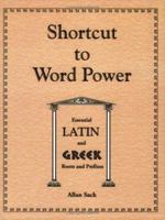 Shortcut to Word Power: Essential Latin and Greek Roots and Prefixes 1879440385 Book Cover