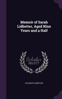 Memoir of Sarah Lidbetter, Aged Nine Years and a Half 1359294929 Book Cover