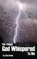 The Things God Whispered to Me 1482755211 Book Cover