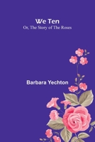 We Ten Or, The Story Of The Roses 936638790X Book Cover
