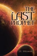 The Last Prophet 1512769231 Book Cover