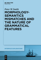 Morphology-Semantics Mismatches and the Nature of Grammatical Features 1501517198 Book Cover