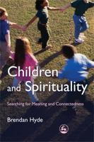 Children and Spirituality: Searching for Meaning and Connectedness 1843105896 Book Cover