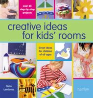Creative Ideas For Kids' Rooms: Over 25 Step-by-Step Projects*Great Ideas for Children of All Ages 0600614956 Book Cover