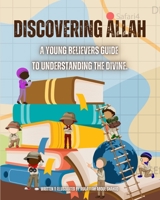 Discovering Allah: A Young Believers Guide to Understanding the Divine B0CL3SYZQK Book Cover