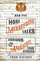 More Merseyside Tales: Curious & Amazing True Stories from History 1803997591 Book Cover