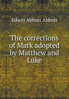 The corrections of Mark adopted by Matthew and Luke 1145635415 Book Cover