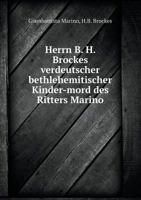 Herrn B. H. Brockes verdeutscher bethlehemitischer Kinder-mord des Ritters Marino 5519053812 Book Cover