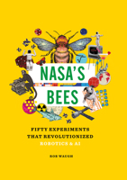 Nasa's Bees: Fifty Experiments That Revolutionized Robotics and AI 1627951903 Book Cover