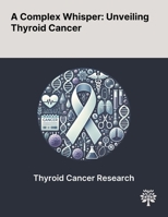 A Complex Whisper: Unveiling Thyroid Cancer 1022903306 Book Cover