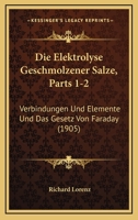 Die Elektrolyse Geschmolzener Salze, Parts 1-2: Verbindungen Und Elemente Und Das Gesetz Von Faraday (1905) 1168478731 Book Cover