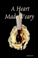 A Heart Made Weary 1411639677 Book Cover