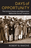 Days of Opportunity: The United States and Afghanistan Before the Soviet Invasion 0231210450 Book Cover