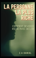 La Personne La Plus Riche: Comment Devenir Riche Avec de l'Or B0B8R994NW Book Cover
