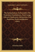 Die Europaischen, Insbesondere Die Deutschen Eisenbahnen, Nach Lange, Fahrzeit, Baukosten, Fahrpreisen Und Baulichen Merkwurdigkeiten (1843) 1168345146 Book Cover