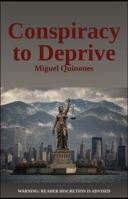 Conspiracy to Deprive: Warning: Reader discretion is advised B0HKM1ZGVK Book Cover