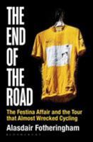 The End of the Road: The Festina Affair and the Tour that Almost Wrecked Cycling 1472913027 Book Cover