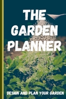 The Garden Planner: Garden Layout Template: 6x9 Journal Notebook grid perfect to design your garden and plant spacing - perfect gift for the gardener or yourself. 1691397318 Book Cover