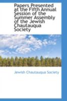 Papers Presented at the Fifth Annual Session of the Summer Assembly of the Jewish Chautauqua Society 0469080779 Book Cover