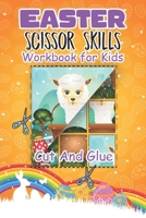 Easter Scissor Skills Workbook For Kids: Easter Animals Cut And Glue With This Fun Workbook for Children Toddlers & Preschoolers Boys & Girls I Great ... Fun For Easter B08YS61PN6 Book Cover