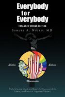 Everybody for Everybody: Truth, Oneness, Good, and Beauty for Everyone's Life, Liberty, and Pursuit of Happiness Volume I:Truth, Oneness, Good, and Beauty ... Liberty, and Pursuit of Happiness Volume 147711467X Book Cover