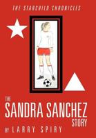 The Sandra Sanchez Story: The Starchild Chronicles 1477129693 Book Cover