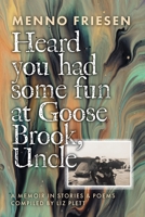 Heard You Had Some Fun at Goose Brook, Uncle: A Memoir in Stories & Poems 1525589105 Book Cover