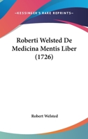 Roberti Welsted De Medicina Mentis Liber 1104459736 Book Cover