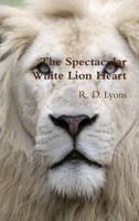 The Spectacular White Lion Heart 0359665136 Book Cover