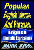 Popular English Idioms and Phrases: English Idiomatic Expressions 1492744832 Book Cover