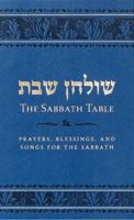 The Sabbath Table Prayers, Blessings, and Songs for the Sabbath 1892124718 Book Cover