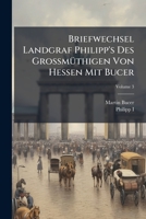 Briefwechsel Landgraf Philipp's Des GrossmÃ1/4thigen Von Hessen Mit Bucer (German Edition) 1023898624 Book Cover