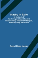 Nasby in Exile, Or, Six Months of Travel in England, Ireland, Scotland, France, Germany, Switzerland and Belgium 9356706859 Book Cover