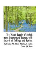 The Water Supply of Suffolk from Underground Sources with Records of Sinkings and Borings 1120936012 Book Cover