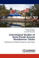 Limnological Studies of Some Ponds Around Ranebennur Taluka: Urbanization and Industrial impact on water bodies 3659149373 Book Cover