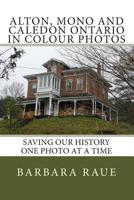 Alton, Mono and Caledon Ontario in Colour Photos: Saving Our History One Photo at a Time 1495977684 Book Cover